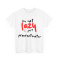 I'm not lazy I procrastinate shirt, Funny Procrastination Tee, I'm Not Lazy T-Shirt, Unisex Heavy Cotton Tee for Gifting