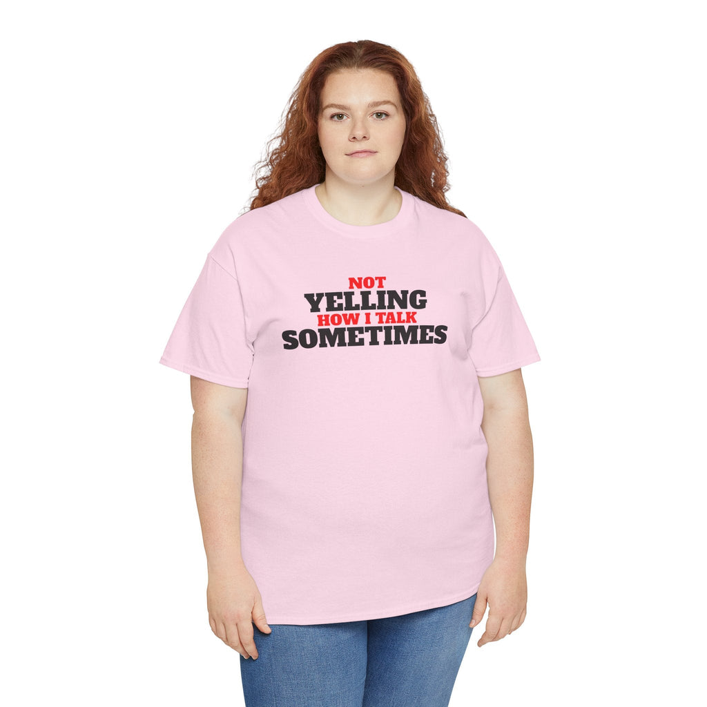Not Yelling How I Talk Sometimes | Gift for Friends, Relaxed Fit, Everyday Wear, Funny T-Shirt