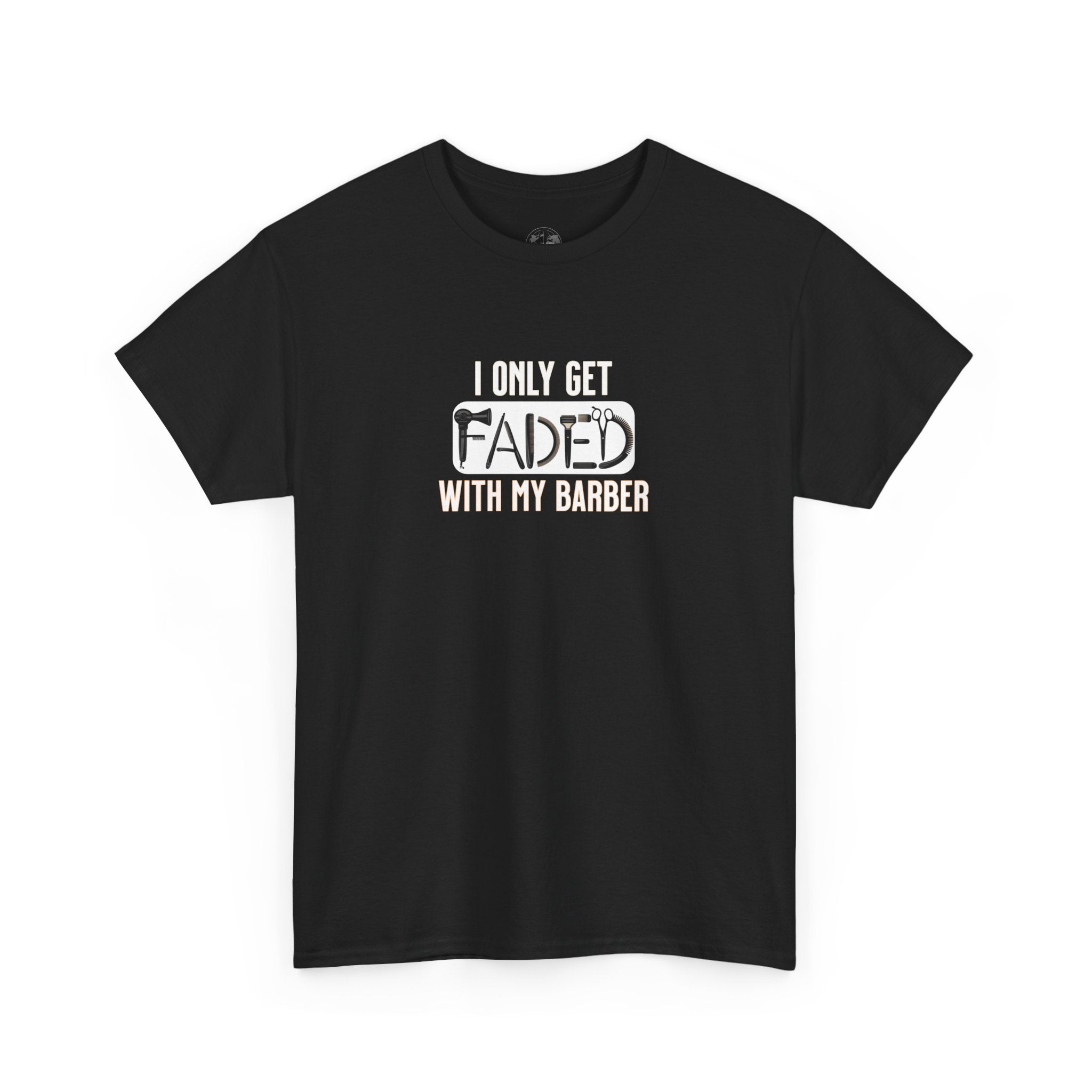 I only get faded with my barber,Barber Humor Tee, Funny T-Shirt for Barbers, Unisex Cotton Shirt, Gift for Men, Hair Stylist Apparel
