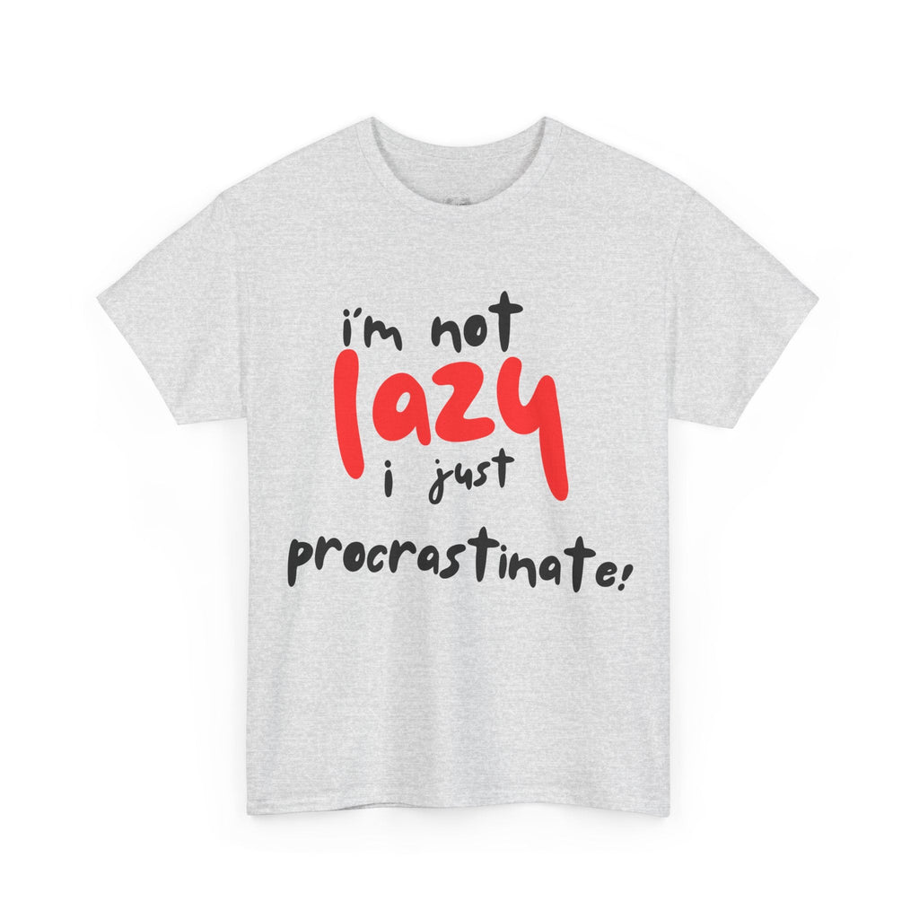 I'm not lazy I procrastinate shirt, Funny Procrastination Tee, I'm Not Lazy T-Shirt, Unisex Heavy Cotton Tee for Gifting