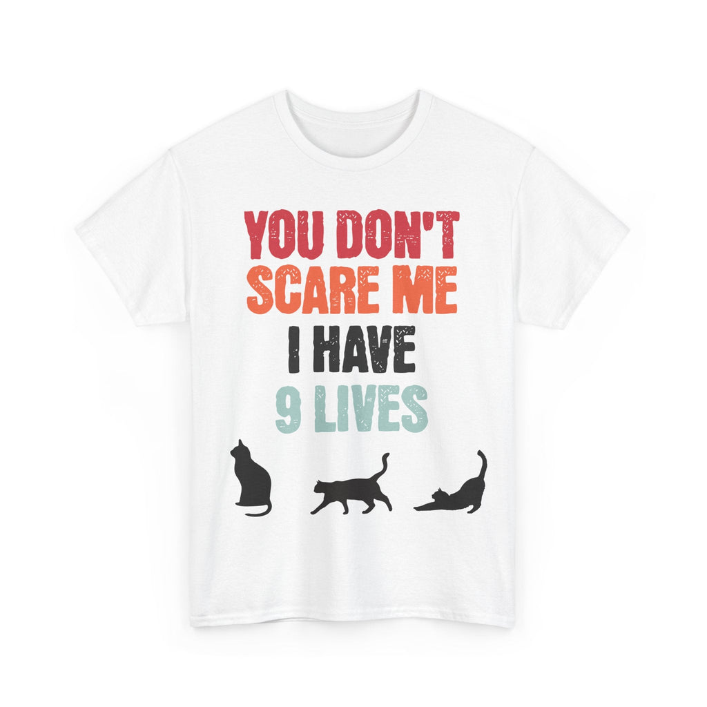 Funny Cat Lovers Tee, You Don't Scare Me I Have 9 Lives Shirt, Gift for Cat Owners, Pet Lover Apparel, Unique Cat Themed T-Shirt