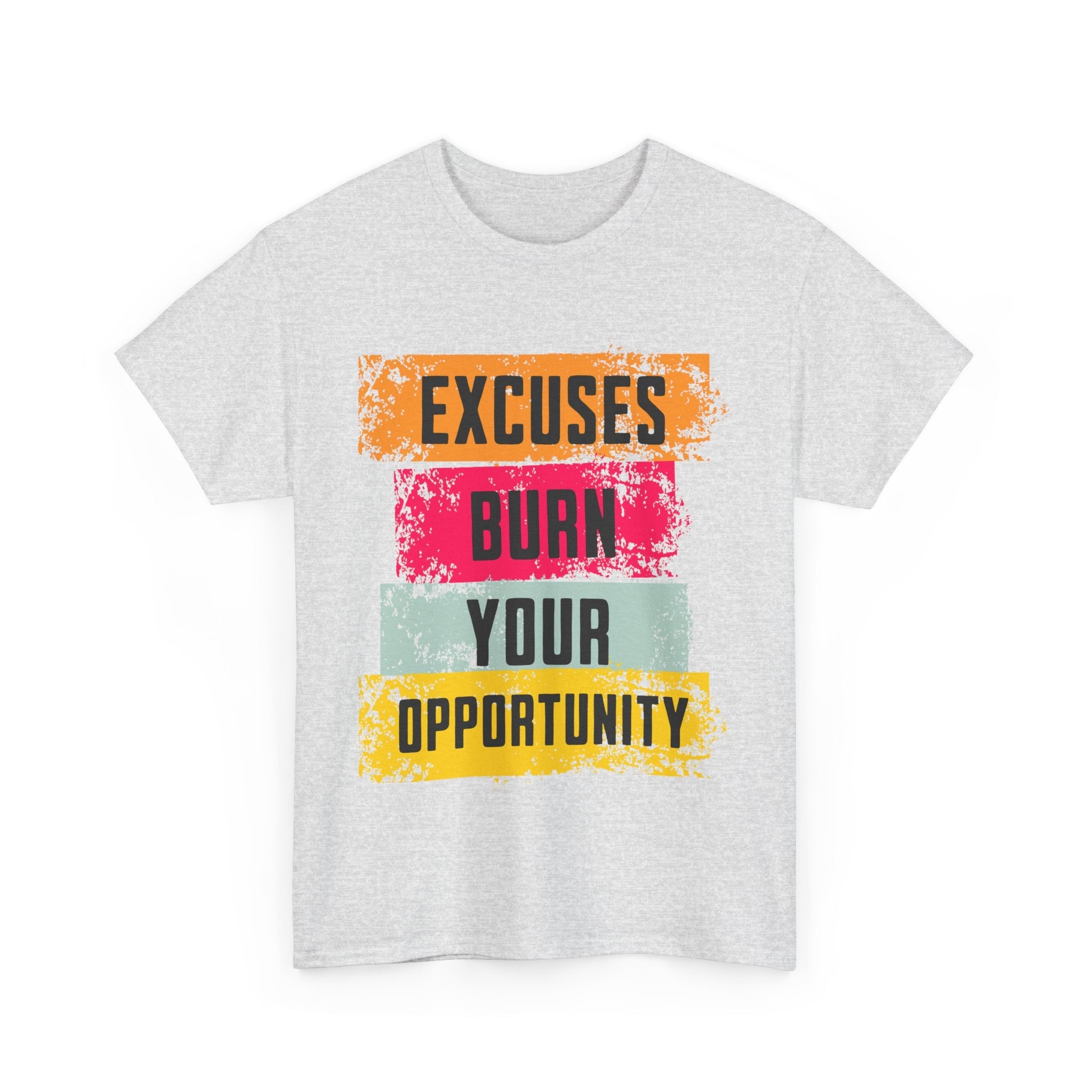 Excuses Burn Your Opportunity | Motivational T-Shirt, Workout Gear, Inspirational Apparel, Gift Idea, Casual Wear