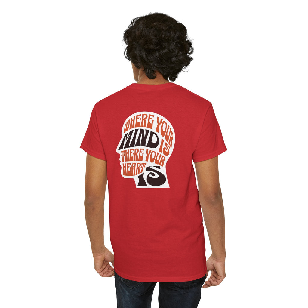 where your mind is there your heart is T-shirt, Inspirational Tee, Casual T-Shirt, Gift for Friends, Encouragement Apparel
