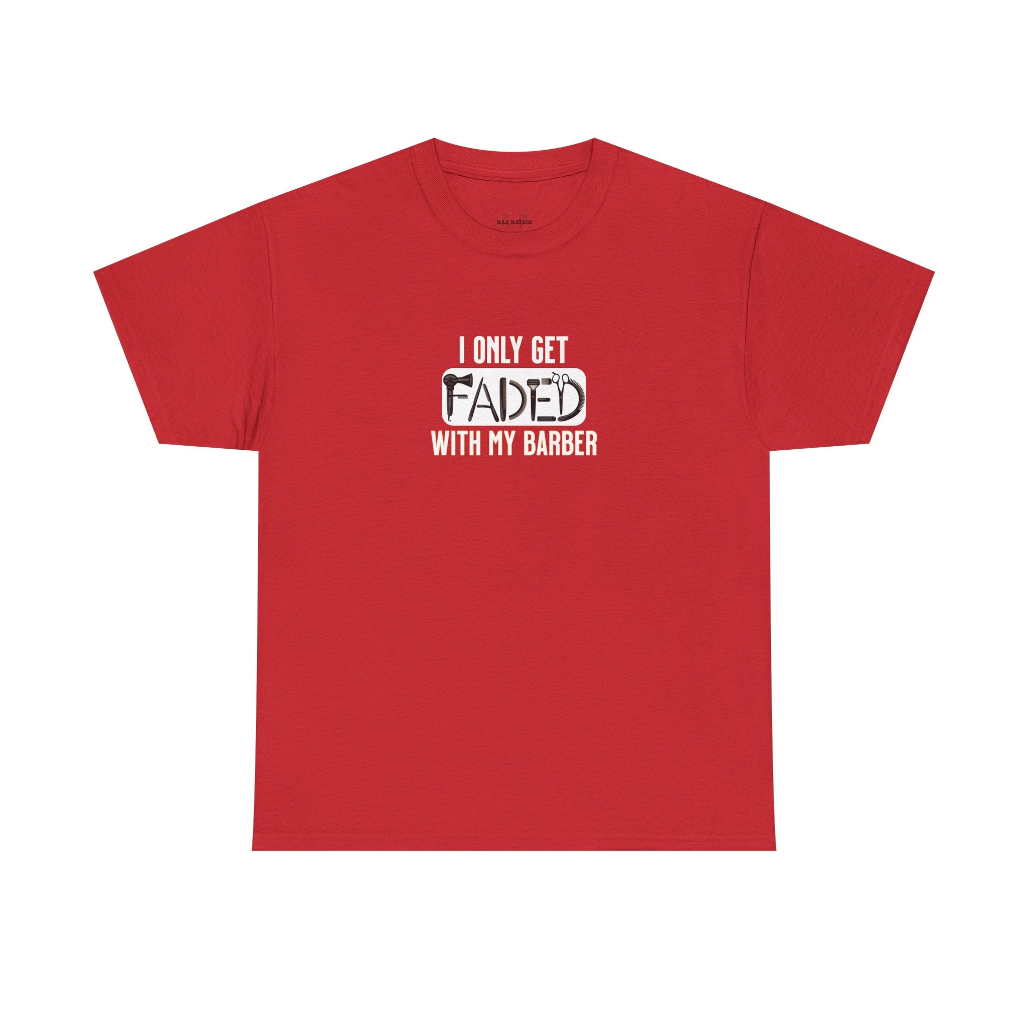 I only get faded with my barber,Barber Humor Tee, Funny T-Shirt for Barbers, Unisex Cotton Shirt, Gift for Men, Hair Stylist Apparel