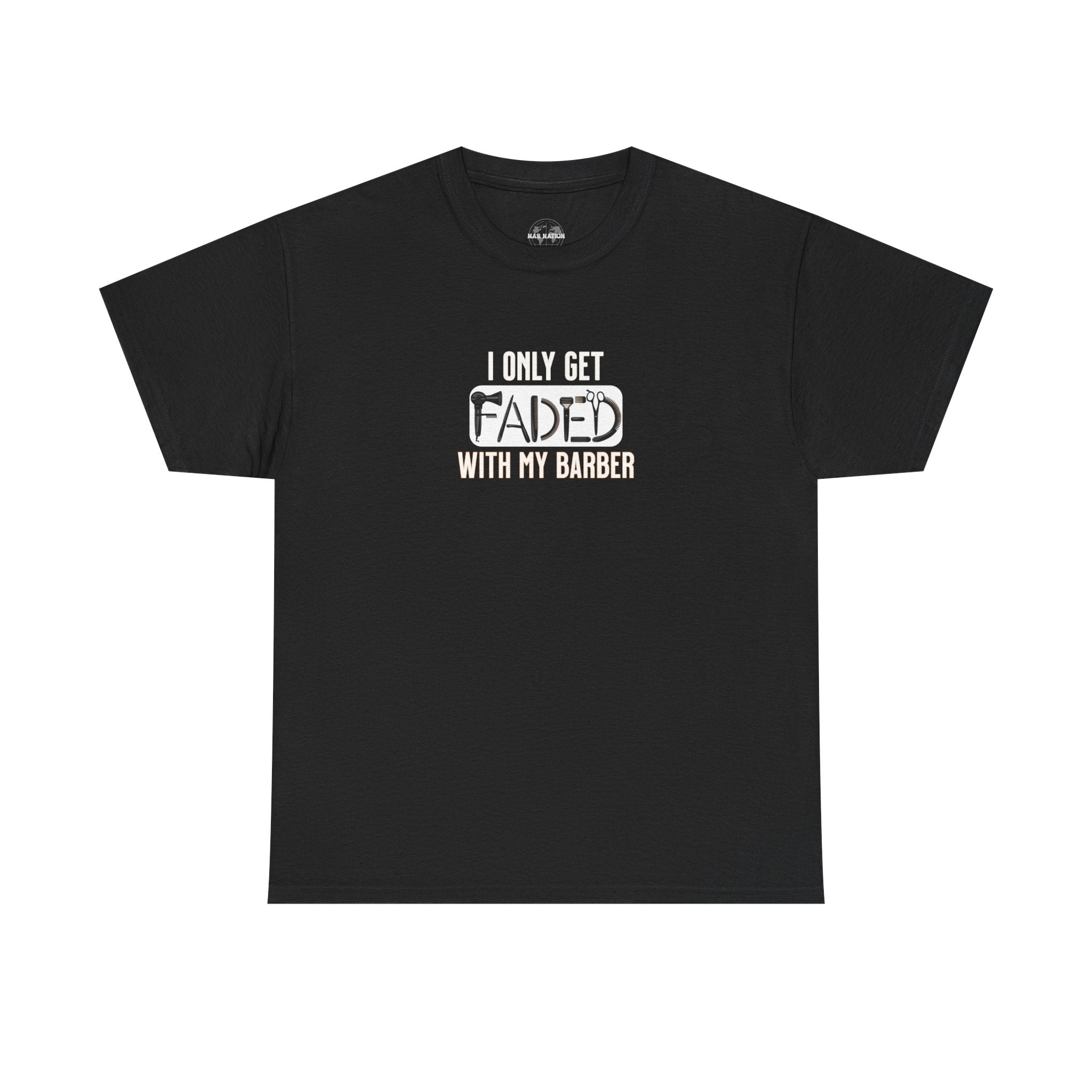 I only get faded with my barber,Barber Humor Tee, Funny T-Shirt for Barbers, Unisex Cotton Shirt, Gift for Men, Hair Stylist Apparel