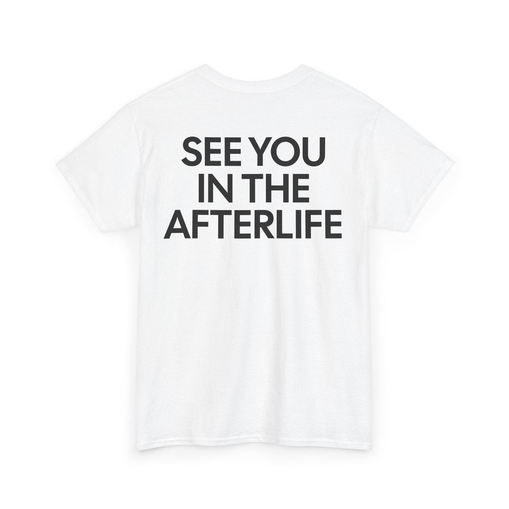 See You in the Afterlife Graphic Tee, Casual Wear, Gifts, Comedy Lovers