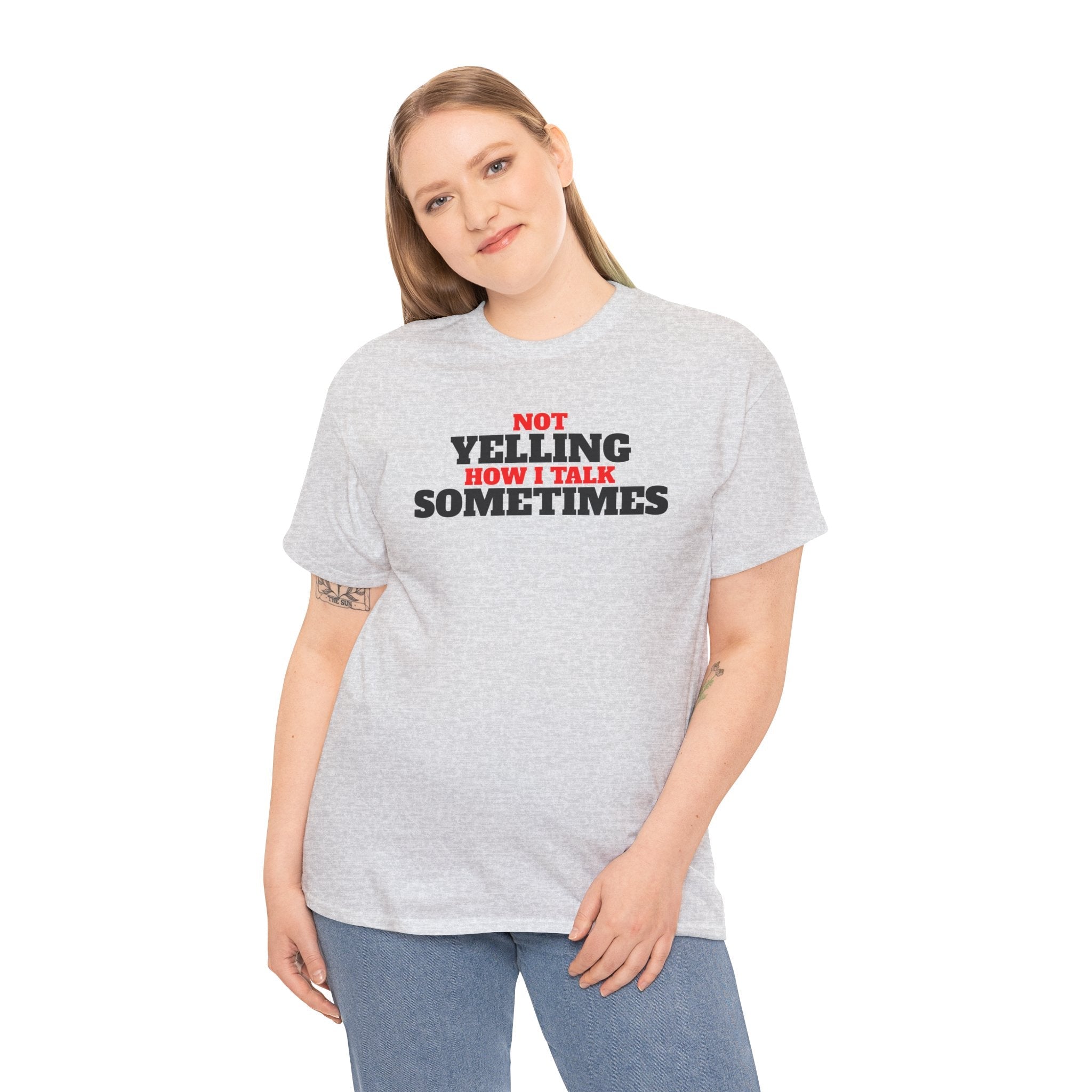 Not Yelling How I Talk Sometimes | Gift for Friends, Relaxed Fit, Everyday Wear, Funny T-Shirt