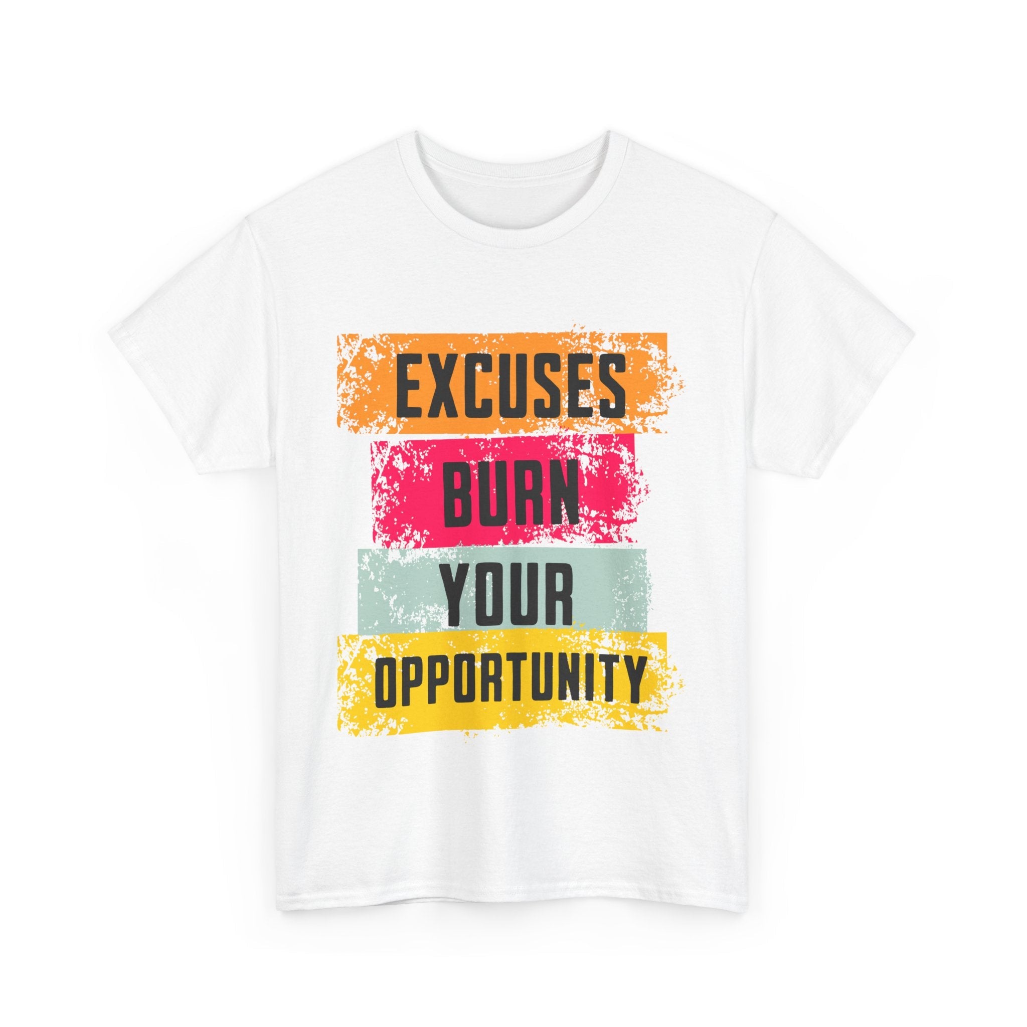 Excuses Burn Your Opportunity | Motivational T-Shirt, Workout Gear, Inspirational Apparel, Gift Idea, Casual Wear