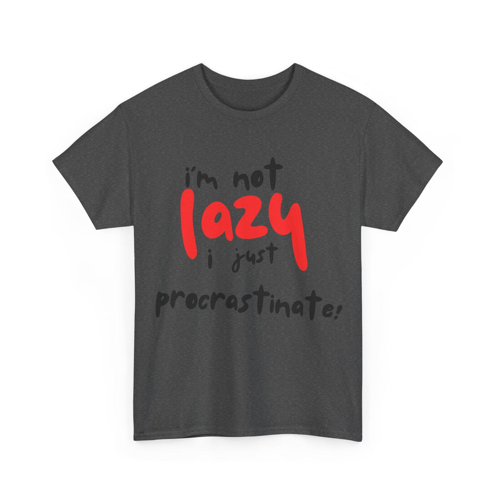 I'm not lazy I procrastinate shirt, Funny Procrastination Tee, I'm Not Lazy T-Shirt, Unisex Heavy Cotton Tee for Gifting