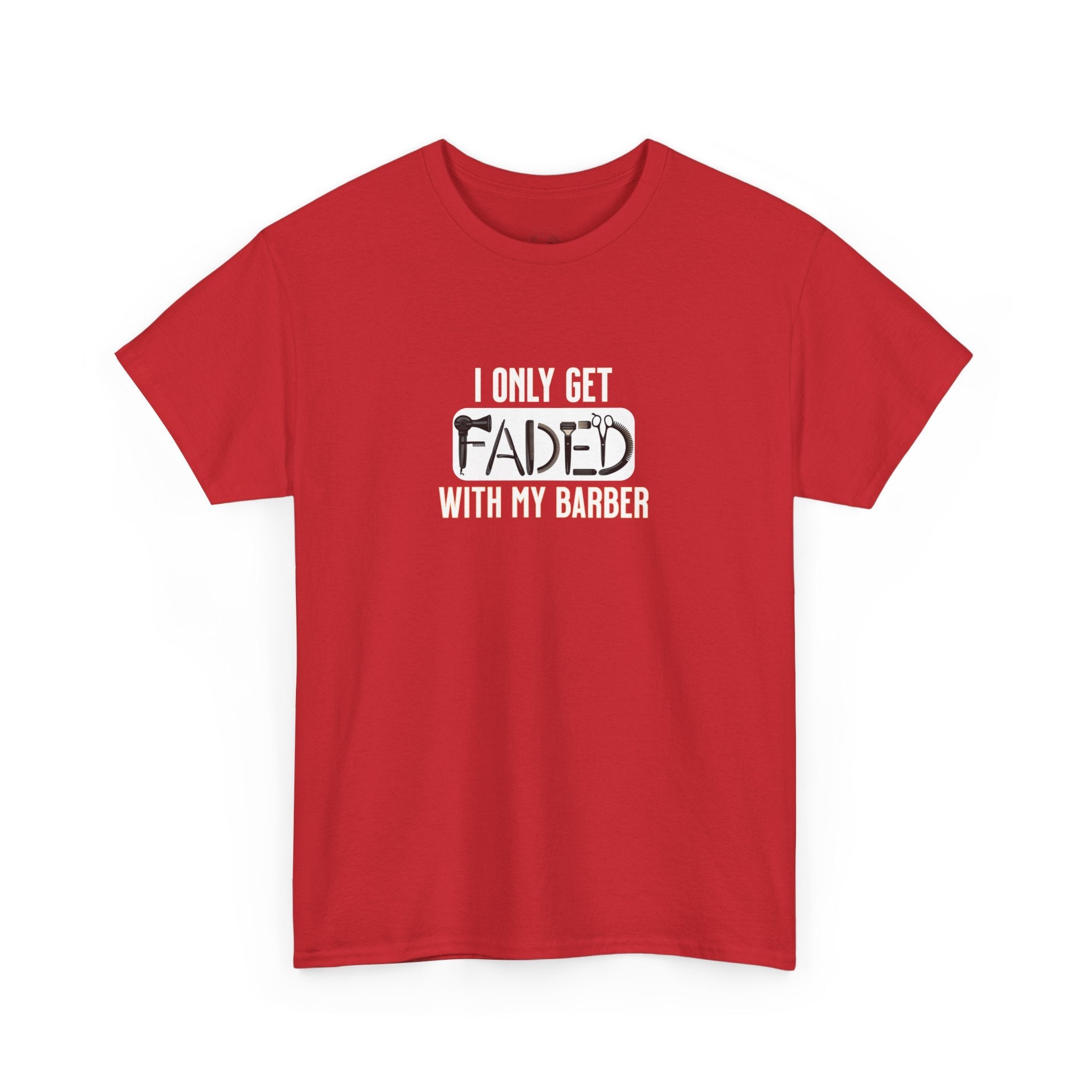 I only get faded with my barber,Barber Humor Tee, Funny T-Shirt for Barbers, Unisex Cotton Shirt, Gift for Men, Hair Stylist Apparel