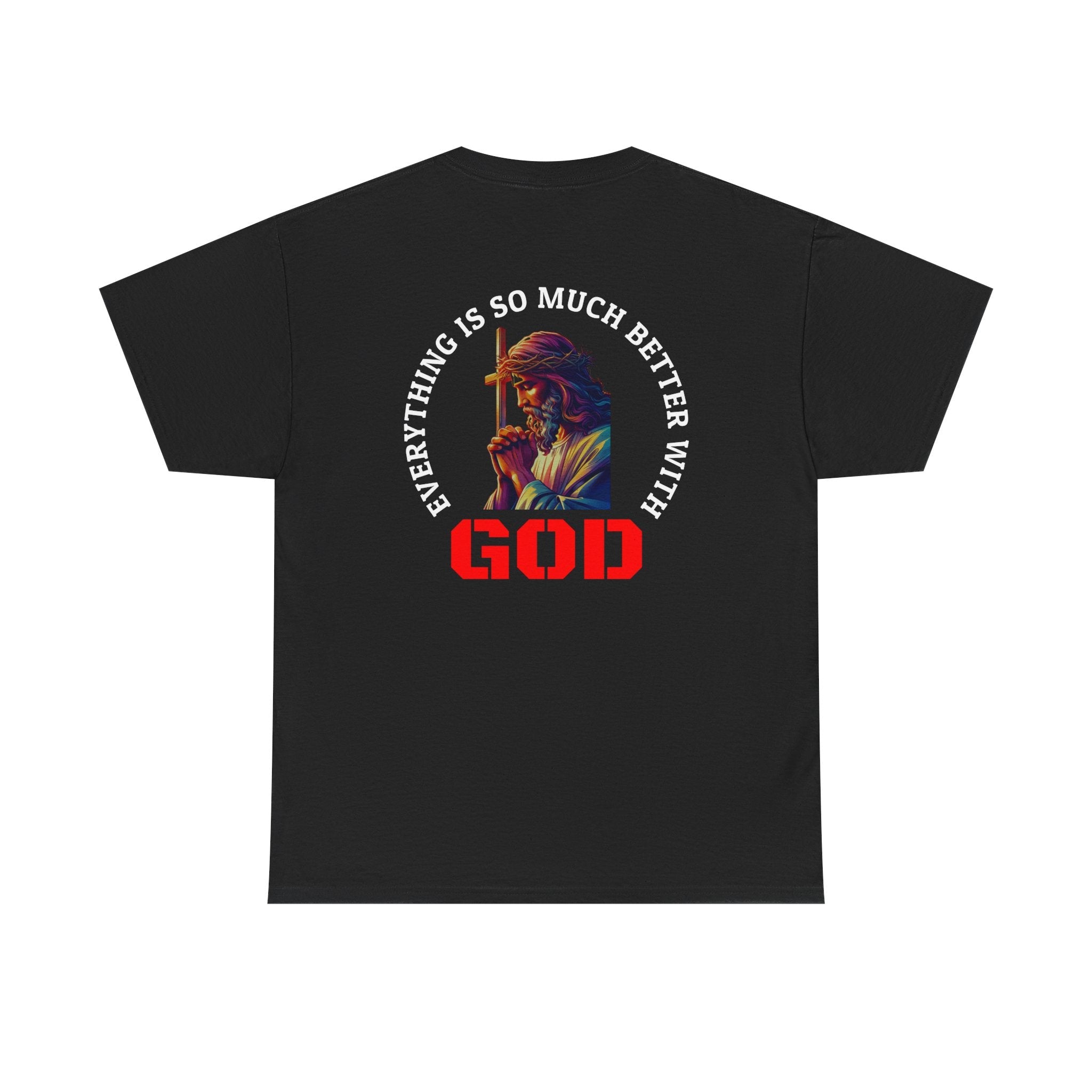 Everything is much better with God shirt Perfect for Church, Casual Wear, Gift for Believers, Christian Apparel, Inspirational T-shirt