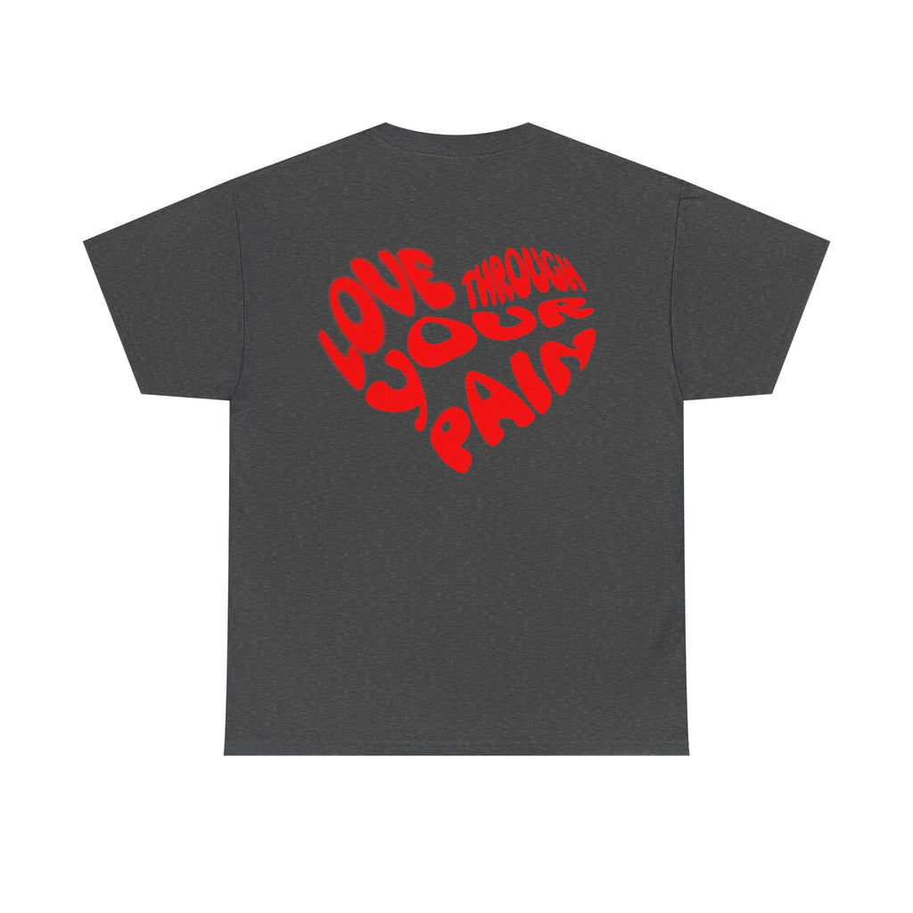 Love Through Your Pain Unisex Heavy Cotton Tee, Casual Wear, Gift for Support, Motivational Shirt, Heartfelt message Tee