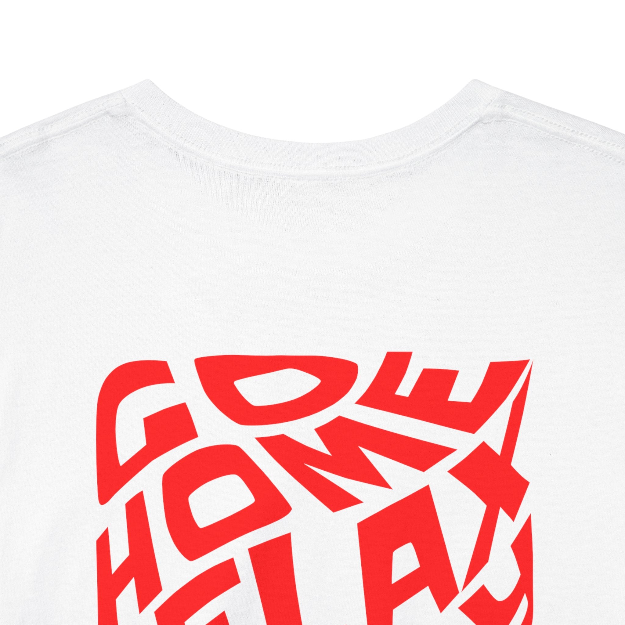 Go home relax stay in shirt, Cozy Everyday Shirt, Relaxed Wear, Perfect Gift for Friends, Casual Style Tee for Fun Celebrations