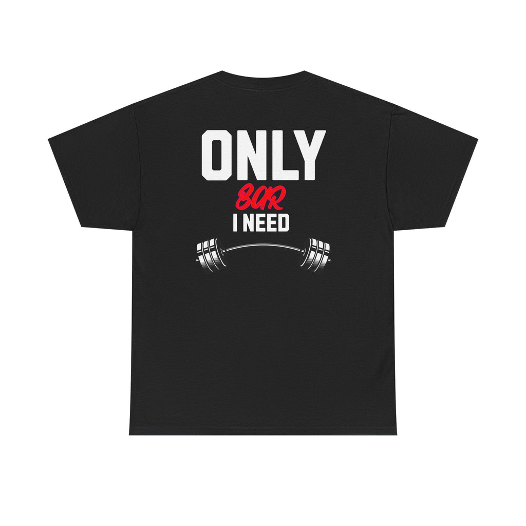Gym T‑Shirt — "Only Bar I Need" Weightlifting Tee (Fitness & Workout Gift)