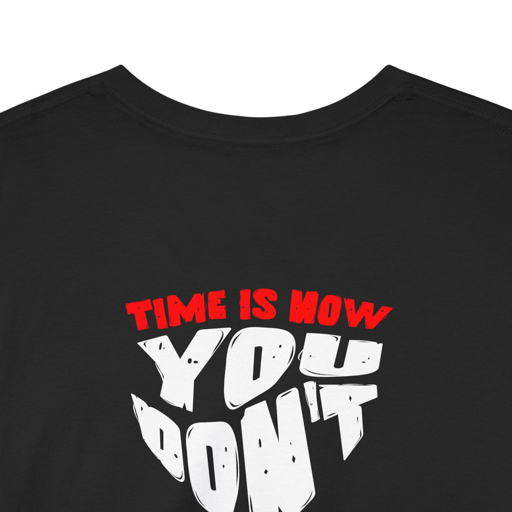 Time is Now you don't have time hour glass shirt Graphic Shirt, Casual Wear, Gift for Friends, Inspirational T-shirt, Everyday Comfort