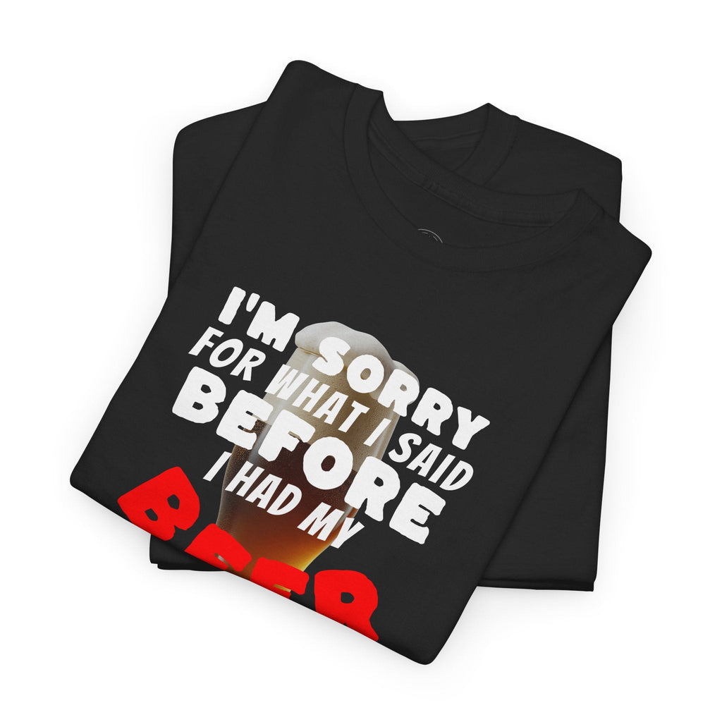 Beer shirt, Humorous Beer Tee for Beer Lovers, Apology Shirt, Gift for Friends, Casual Wear, Party Outfit