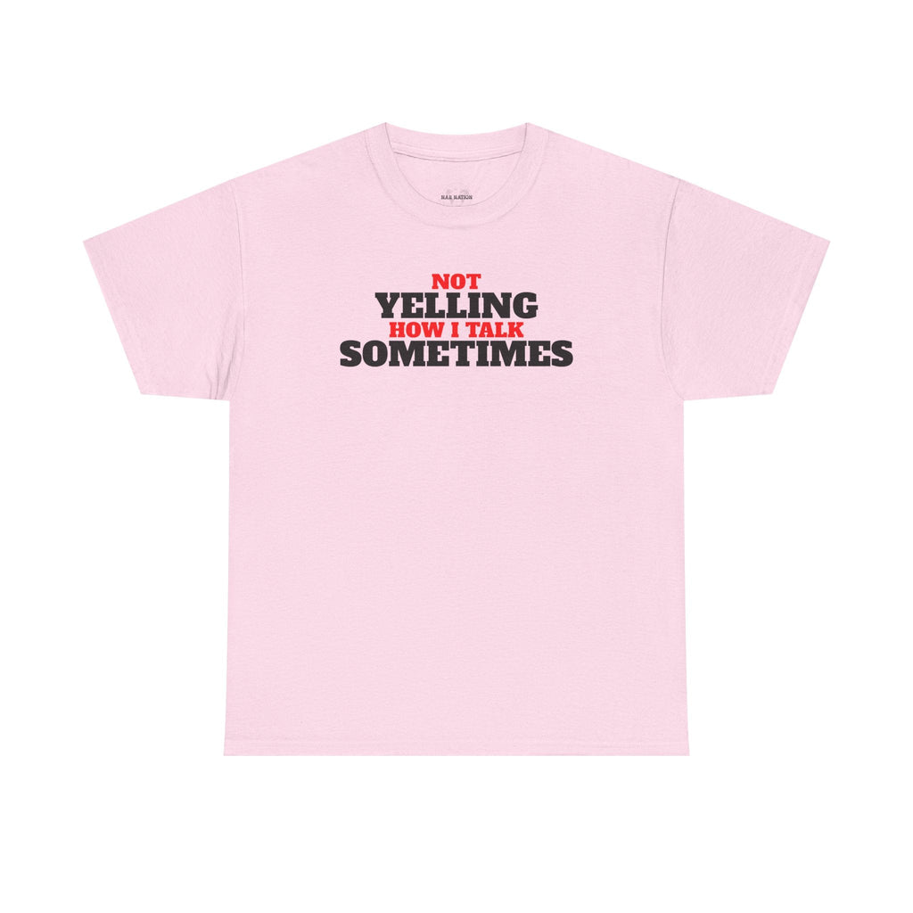 Not Yelling How I Talk Sometimes | Gift for Friends, Relaxed Fit, Everyday Wear, Funny T-Shirt