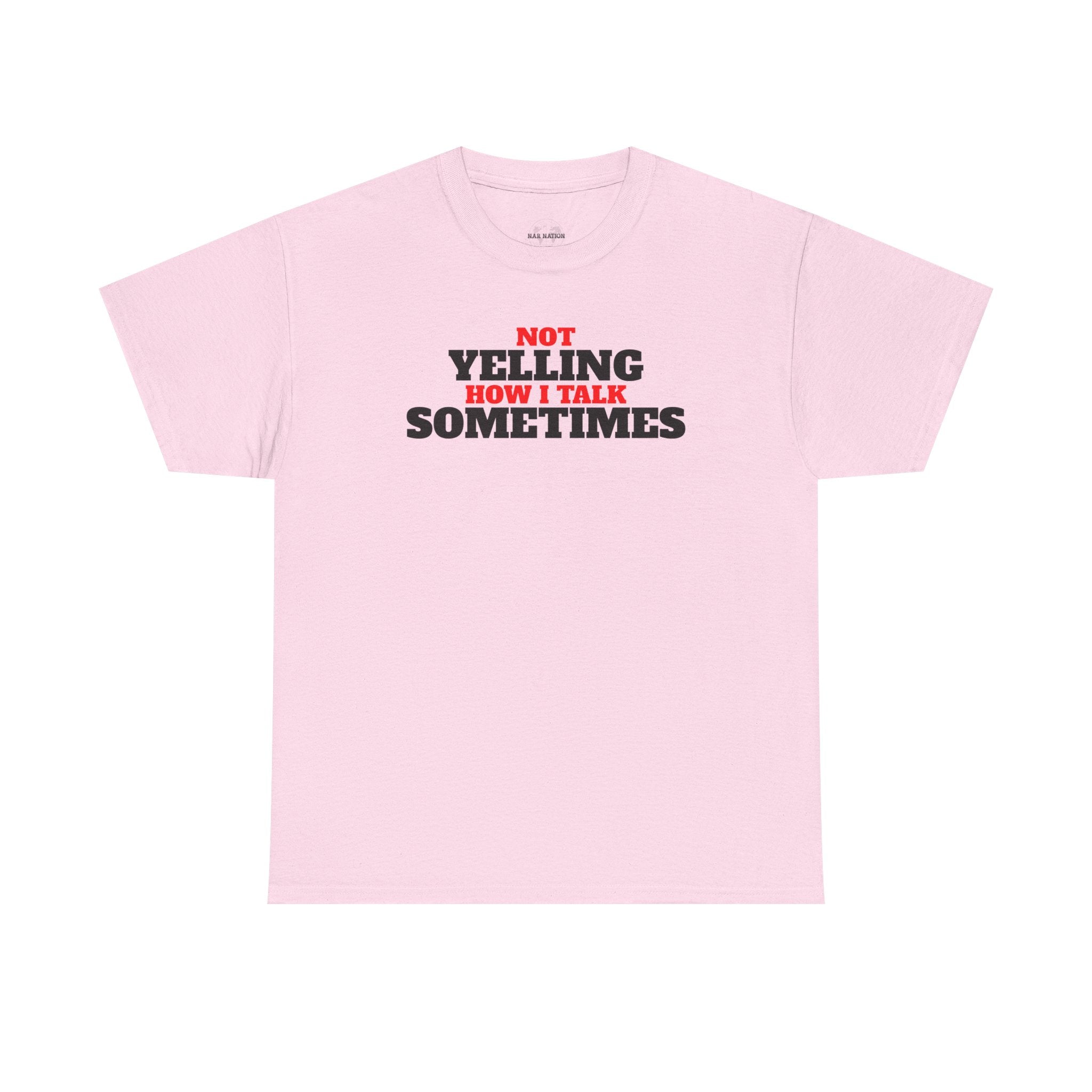 Not Yelling How I Talk Sometimes | Gift for Friends, Relaxed Fit, Everyday Wear, Funny T-Shirt