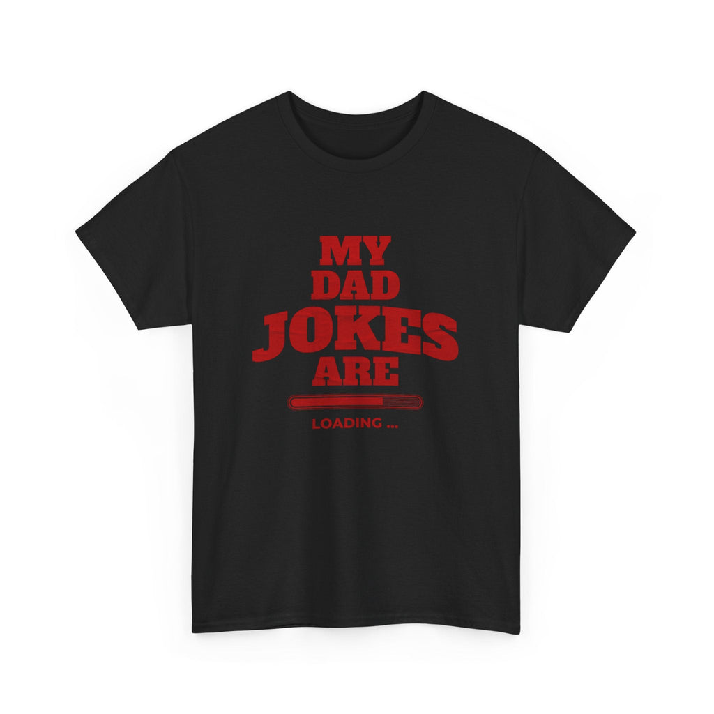My Dad Jokes Are Loading, Funny Gift for Dads, Fathers Day Tee, Humorous T-Shirt, Casual Wear, Dad Humor Shirt