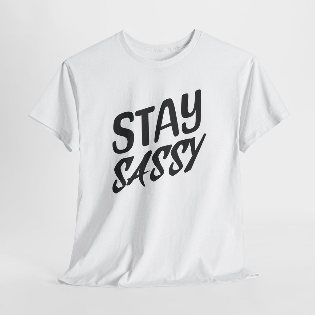 Stay Sassy Unisex Heavy Cotton Tee, Funny T-Shirt, Casual Wear, Gifts for Friends, Sassy Quote Tee, Statement T-Shirt