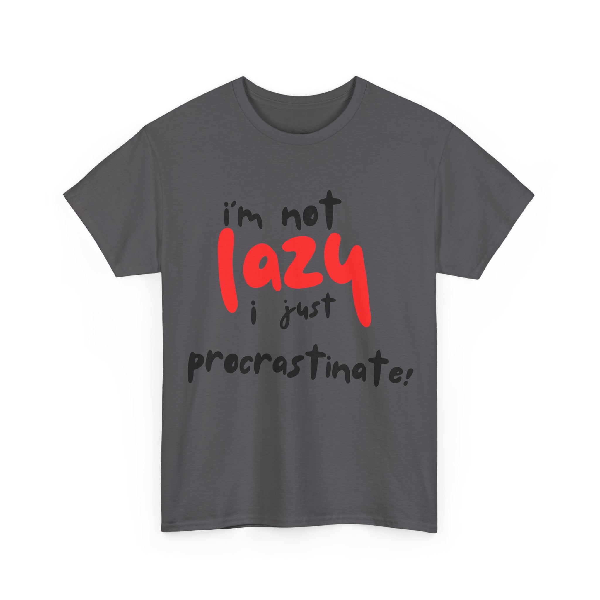 I'm not lazy I procrastinate shirt, Funny Procrastination Tee, I'm Not Lazy T-Shirt, Unisex Heavy Cotton Tee for Gifting