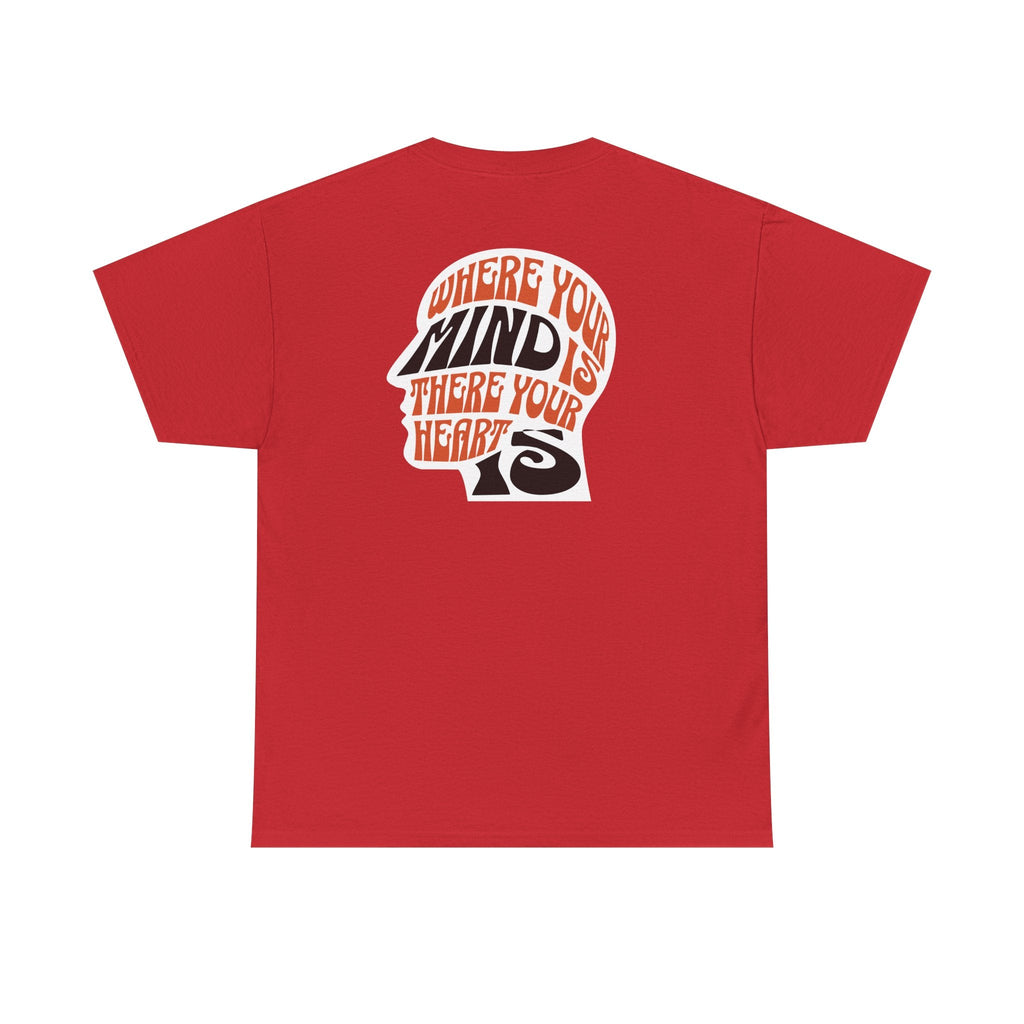 where your mind is there your heart is T-shirt, Inspirational Tee, Casual T-Shirt, Gift for Friends, Encouragement Apparel