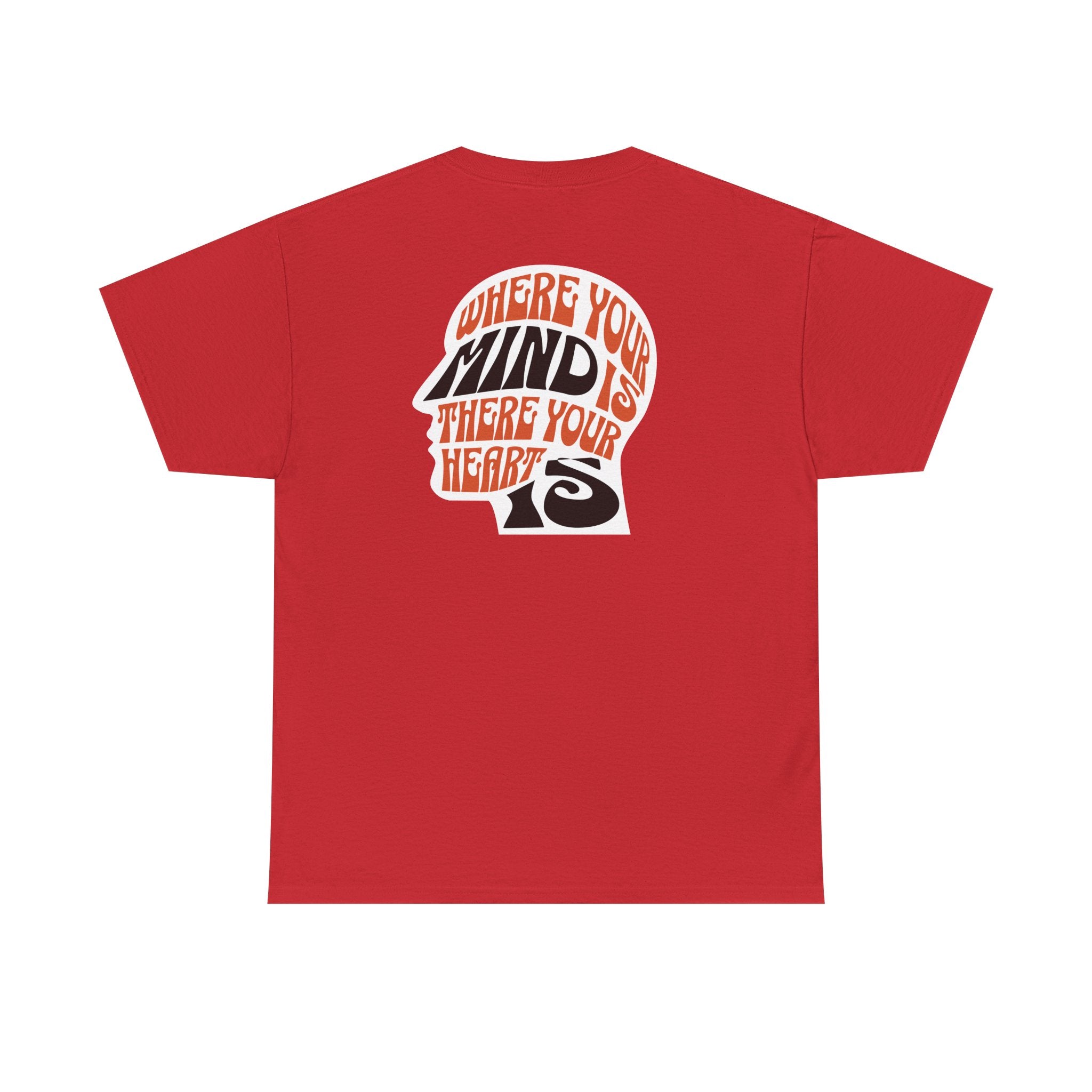 where your mind is there your heart is T-shirt, Inspirational Tee, Casual T-Shirt, Gift for Friends, Encouragement Apparel