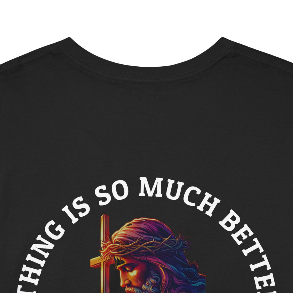 Everything is much better with God shirt Perfect for Church, Casual Wear, Gift for Believers, Christian Apparel, Inspirational T-shirt