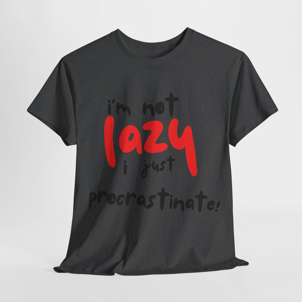 I'm not lazy I procrastinate shirt, Funny Procrastination Tee, I'm Not Lazy T-Shirt, Unisex Heavy Cotton Tee for Gifting