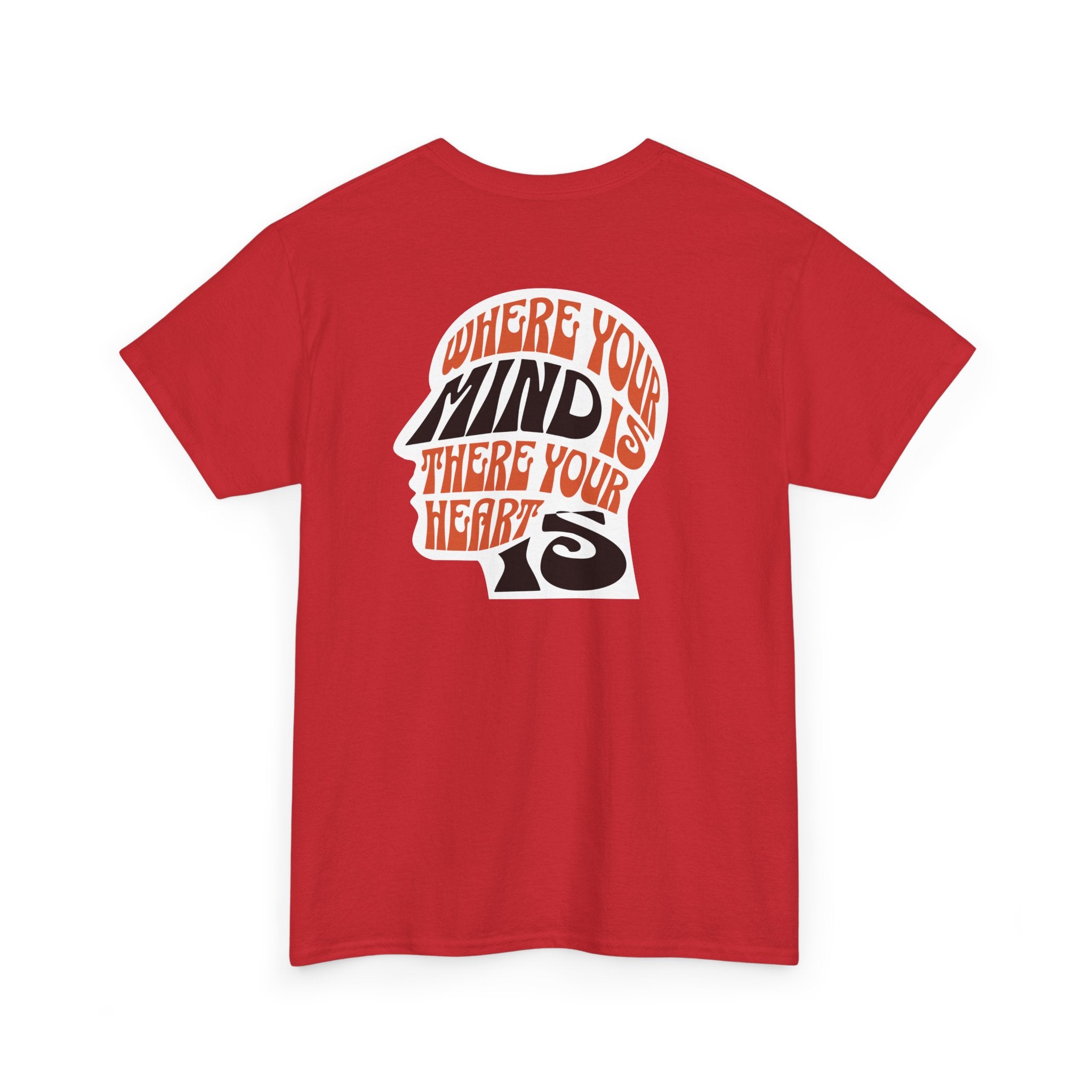 where your mind is there your heart is T-shirt, Inspirational Tee, Casual T-Shirt, Gift for Friends, Encouragement Apparel