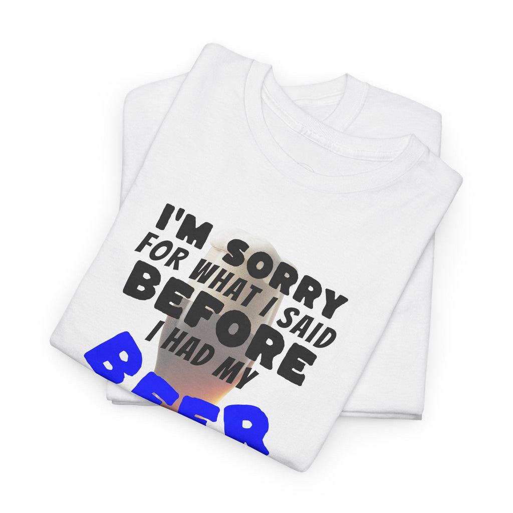 Beer shirt, Humorous Beer Tee for Beer Lovers, Apology Shirt, Gift for Friends, Casual Wear, Party Outfit