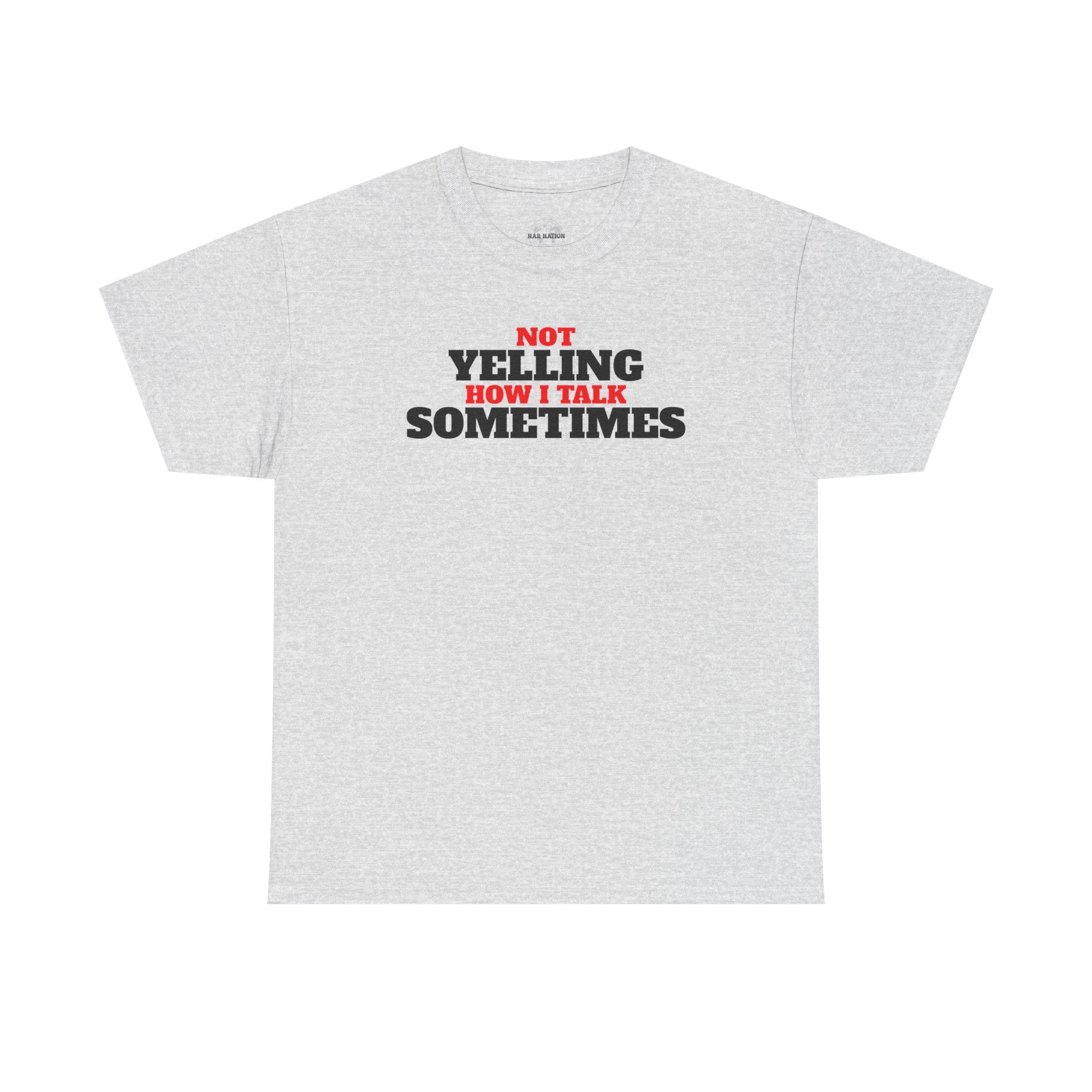 Not Yelling How I Talk Sometimes | Gift for Friends, Relaxed Fit, Everyday Wear, Funny T-Shirt