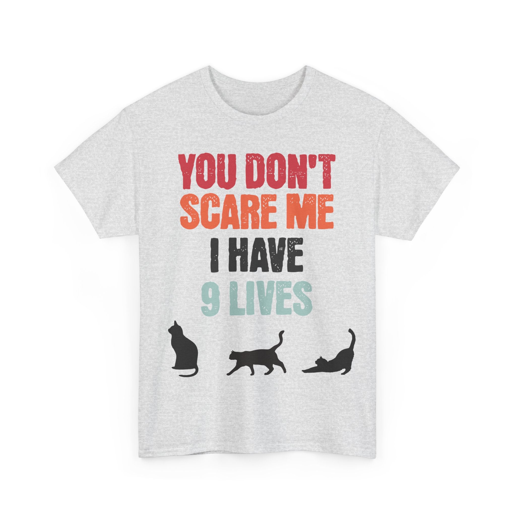 Funny Cat Lovers Tee, You Don't Scare Me I Have 9 Lives Shirt, Gift for Cat Owners, Pet Lover Apparel, Unique Cat Themed T-Shirt