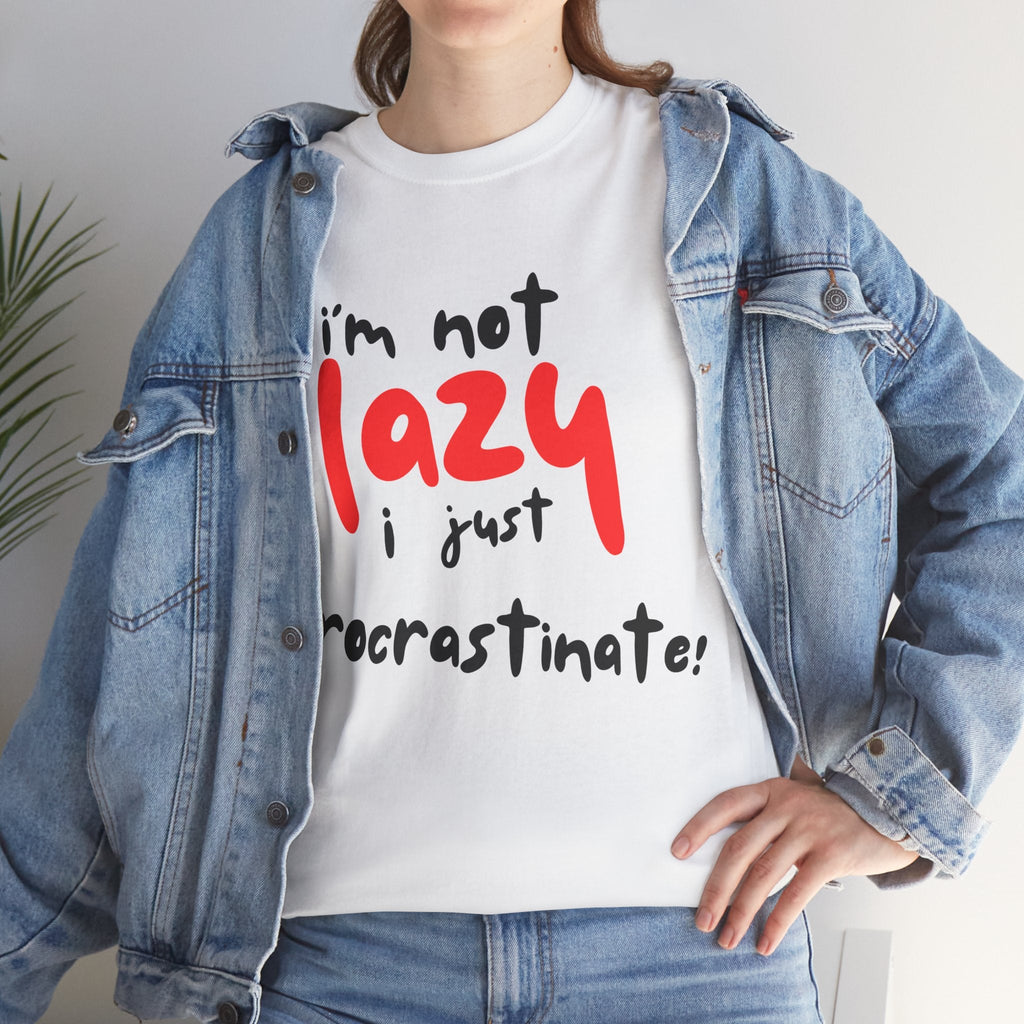 I'm not lazy I procrastinate shirt, Funny Procrastination Tee, I'm Not Lazy T-Shirt, Unisex Heavy Cotton Tee for Gifting