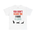 Funny Cat Lovers Tee, You Don't Scare Me I Have 9 Lives Shirt, Gift for Cat Owners, Pet Lover Apparel, Unique Cat Themed T-Shirt