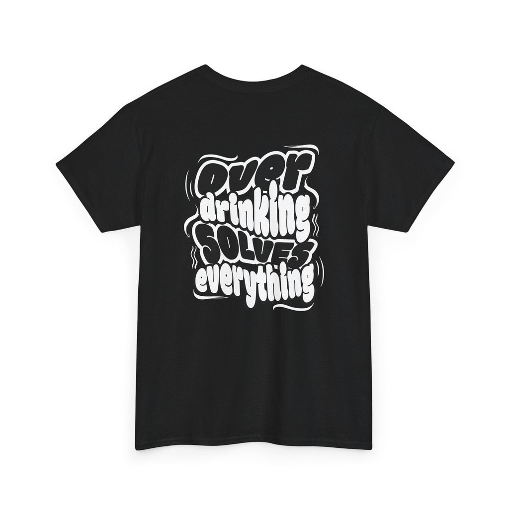 Over drinking solves everything funny shirt Fun Graphic Tee, Casual Wear, Gift for Friends, Party Top, Everyday Statement Shirt