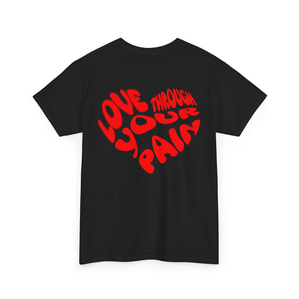 Love Through Your Pain Unisex Heavy Cotton Tee, Casual Wear, Gift for Support, Motivational Shirt, Heartfelt message Tee