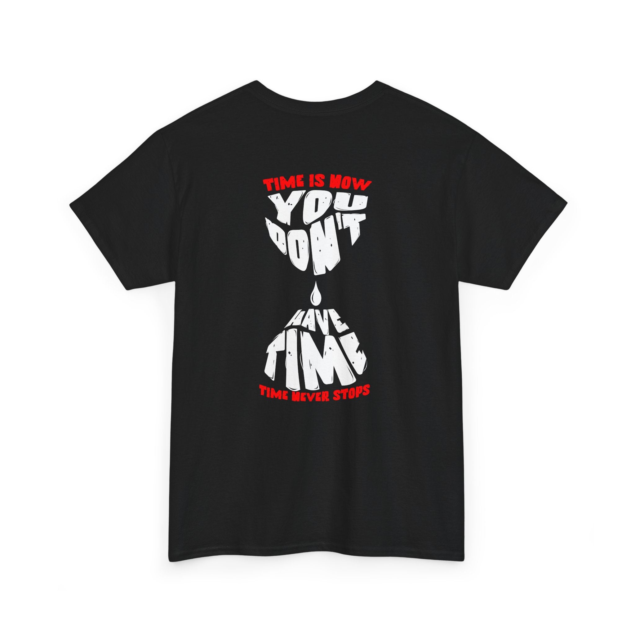 Time is Now you don't have time hour glass shirt Graphic Shirt, Casual Wear, Gift for Friends, Inspirational T-shirt, Everyday Comfort