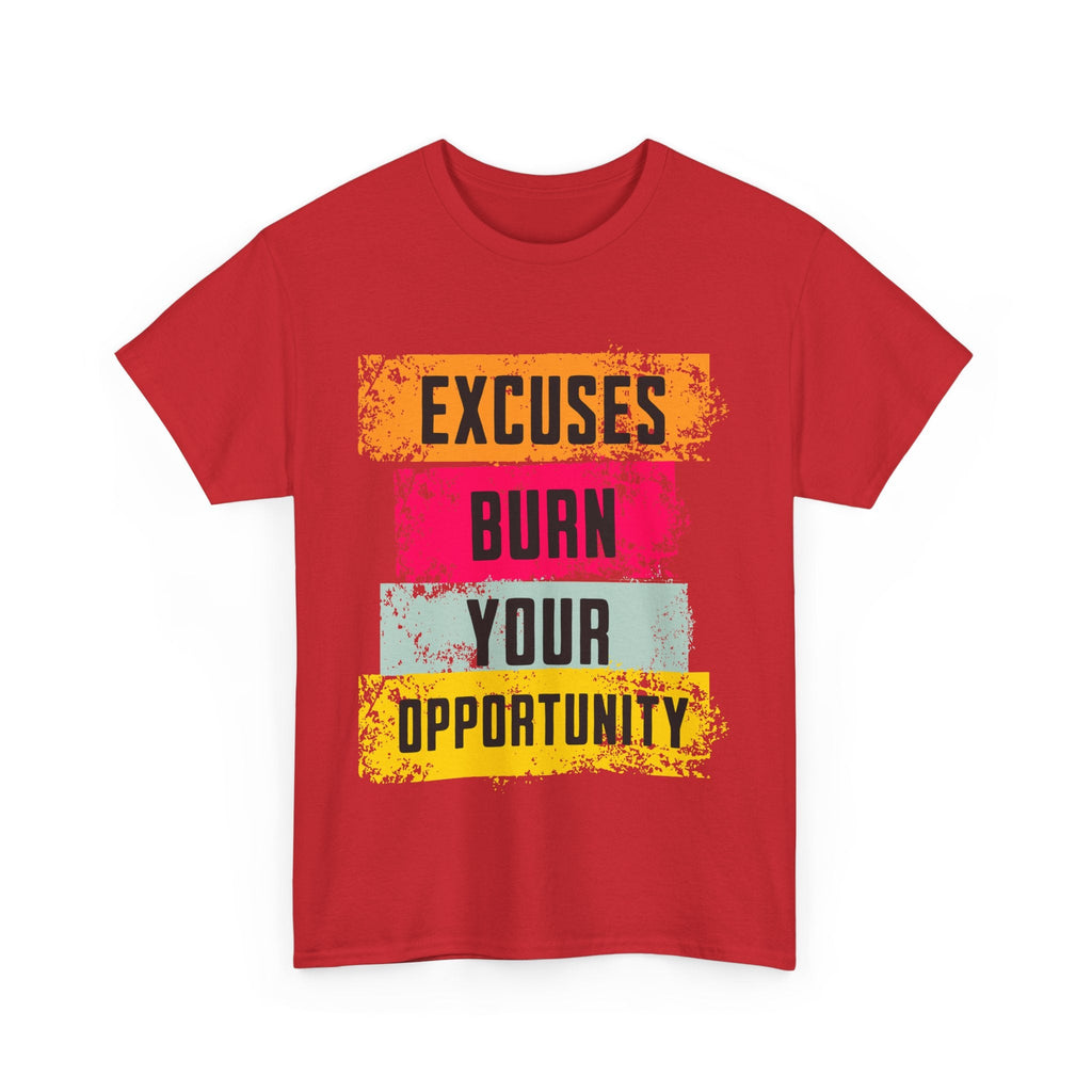 Excuses Burn Your Opportunity | Motivational T-Shirt, Workout Gear, Inspirational Apparel, Gift Idea, Casual Wear