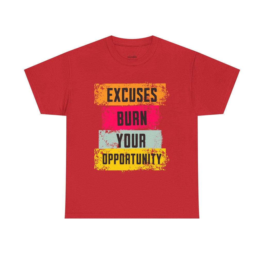 Excuses Burn Your Opportunity | Motivational T-Shirt, Workout Gear, Inspirational Apparel, Gift Idea, Casual Wear