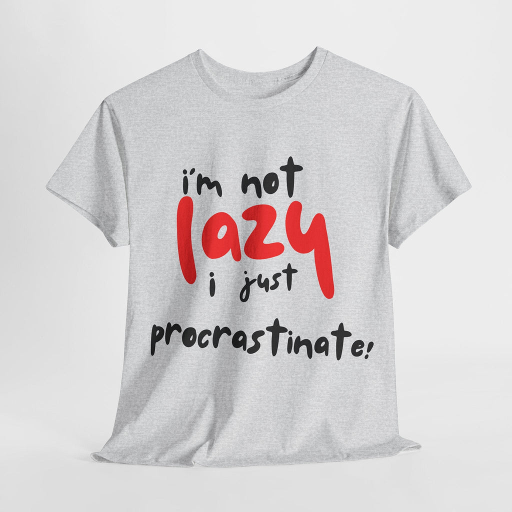 I'm not lazy I procrastinate shirt, Funny Procrastination Tee, I'm Not Lazy T-Shirt, Unisex Heavy Cotton Tee for Gifting