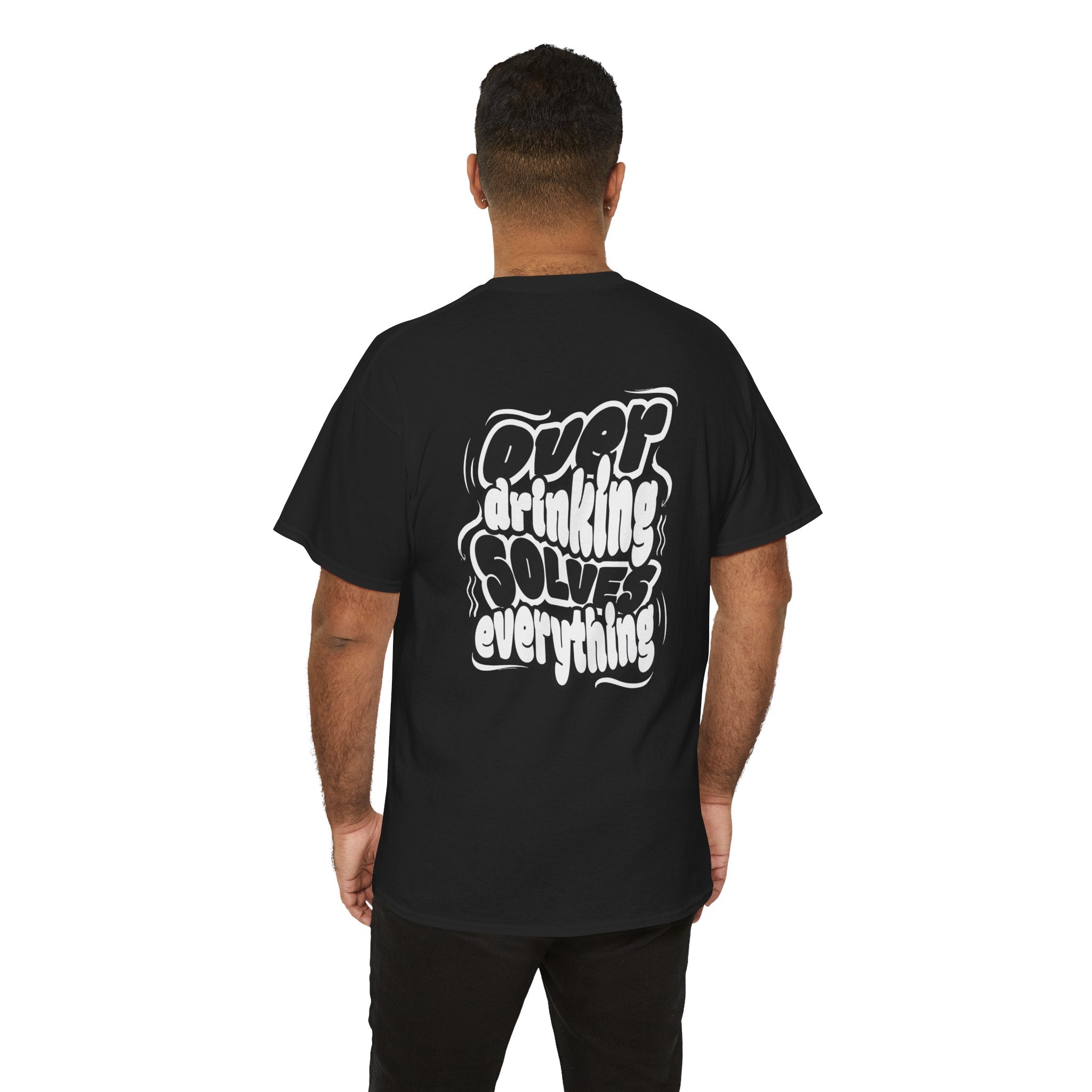 Over drinking solves everything funny shirt Fun Graphic Tee, Casual Wear, Gift for Friends, Party Top, Everyday Statement Shirt