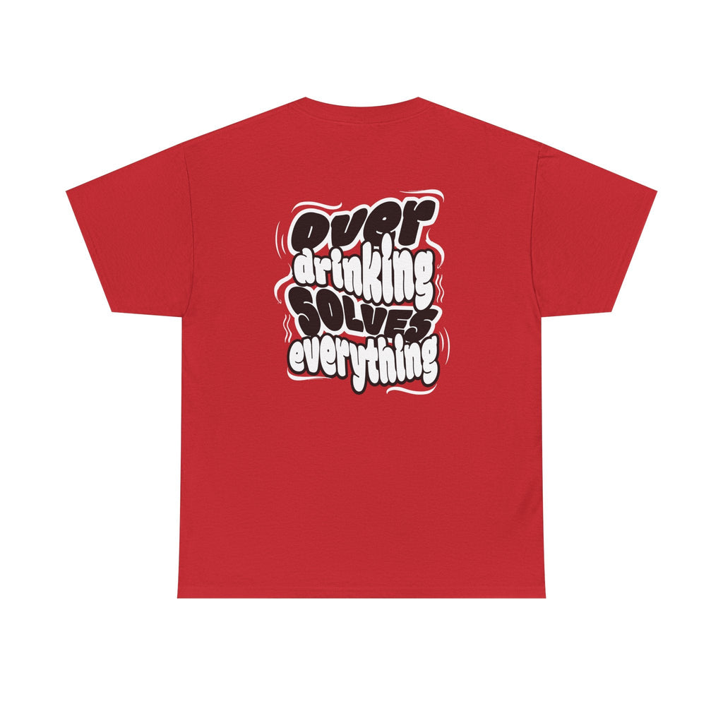 Over drinking solves everything funny shirt Fun Graphic Tee, Casual Wear, Gift for Friends, Party Top, Everyday Statement Shirt